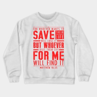 Matthew 16:25 Whoever Loses Their Life For Me Will Find It Crewneck Sweatshirt